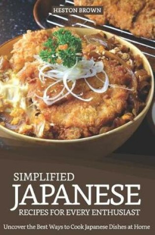 Cover of Simplified Japanese Recipes for Every Enthusiast