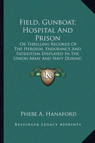 Cover of Field, Gunboat, Hospital and Prison Field, Gunboat, Hospital and Prison