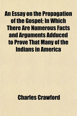 Book cover for An Essay on the Propagation of the Gospel; In Which There Are Numerous Facts and Arguments Adduced to Prove That Many of the Indians in America