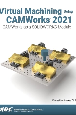 Cover of Virtual Machining Using CAMWorks 2021