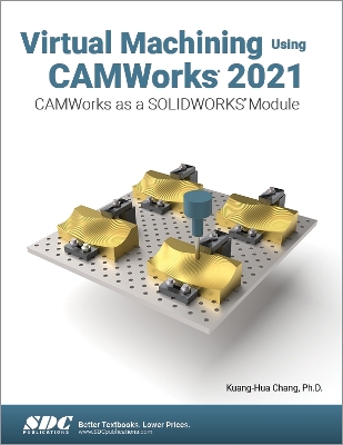 Book cover for Virtual Machining Using CAMWorks 2021
