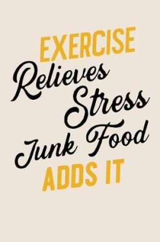 Cover of Exercise Relieves Stress Junk Food Adds It