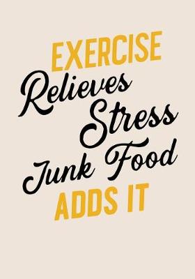 Book cover for Exercise Relieves Stress Junk Food Adds It