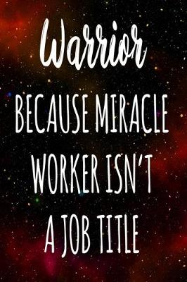 Book cover for Warrior Because Miracle Worker Isn't A Job Title