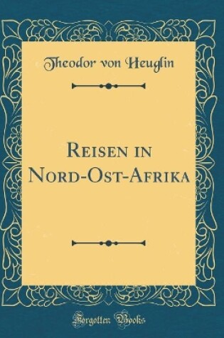 Cover of Reisen in Nord-Ost-Afrika (Classic Reprint)