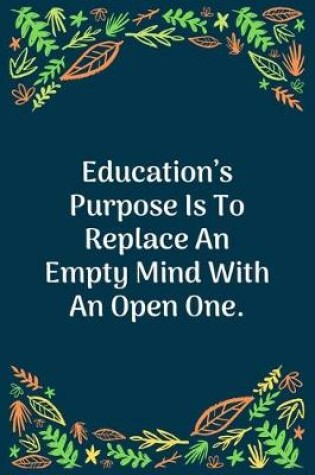 Cover of Education's Purpose Is To Replace An Empty Mind With An Open One