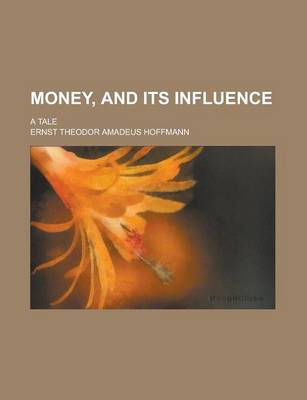 Book cover for Money, and Its Influence; A Tale