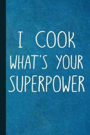 Cover of I Cook What's Your Superpower
