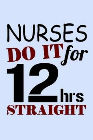 Cover of Nurses Do It For 12 Hours Straight