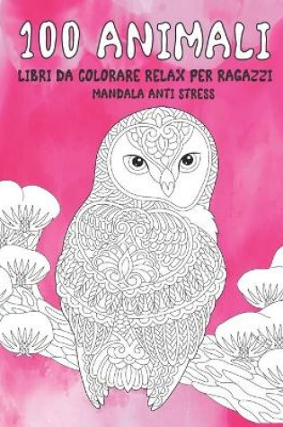 Cover of Libri da colorare relax per ragazzi - Mandala Anti stress - 100 Animali