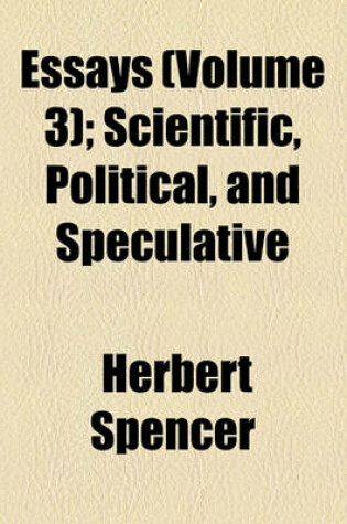 Cover of Essays; Scientific, Political, and Speculative Volume 3