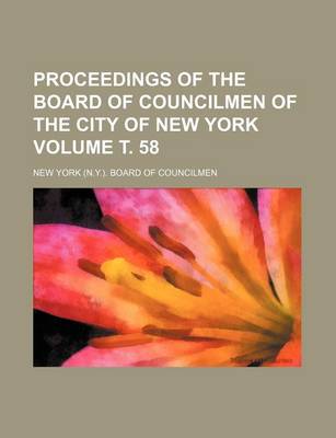 Book cover for Proceedings of the Board of Councilmen of the City of New York Volume . 58