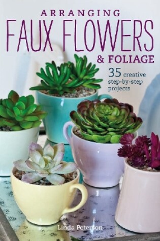 Cover of Arranging Faux Flowers and Foliage