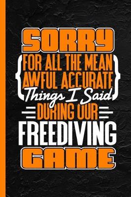 Book cover for Sorry for All the Mean Awful Accurate Things I Said During Our Freediving Game