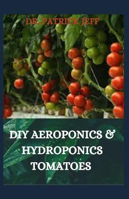 Book cover for DIY Aeroponics & Hydroponics Tomatoes