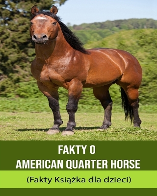Book cover for Fakty o American Quarter Horse (Fakty Ksi&#261;&#380;ka dla dzieci)