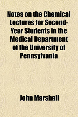 Book cover for Notes on the Chemical Lectures for Second-Year Students in the Medical Department of the University of Pennsylvania