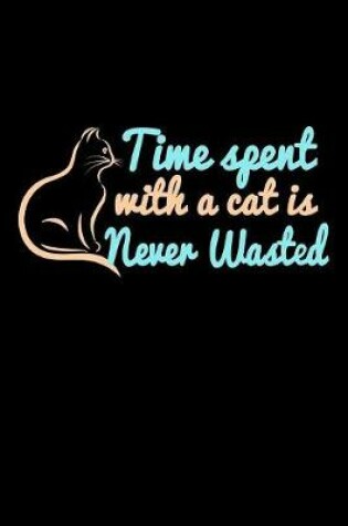 Cover of Time Spent With A Cat Is Never Wasted