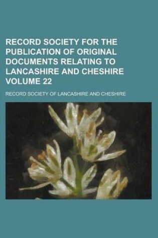 Cover of Record Society for the Publication of Original Documents Relating to Lancashire and Cheshire Volume 22