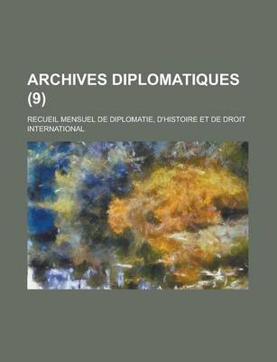 Book cover for Archives Diplomatiques (9); Recueil Mensuel de Diplomatie, D'Histoire Et de Droit International