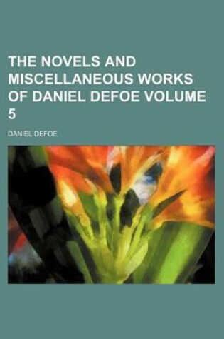 Cover of The Novels and Miscellaneous Works of Daniel Defoe Volume 5