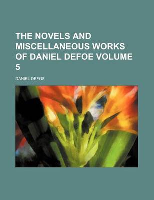 Book cover for The Novels and Miscellaneous Works of Daniel Defoe Volume 5