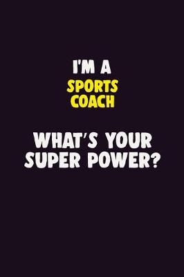 Book cover for I'M A Sports Coach, What's Your Super Power?