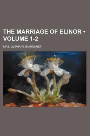 Cover of The Marriage of Elinor (Volume 1-2)