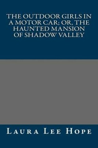 Cover of The Outdoor Girls in a Motor Car; Or, the Haunted Mansion of Shadow Valley