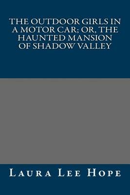 Book cover for The Outdoor Girls in a Motor Car; Or, the Haunted Mansion of Shadow Valley