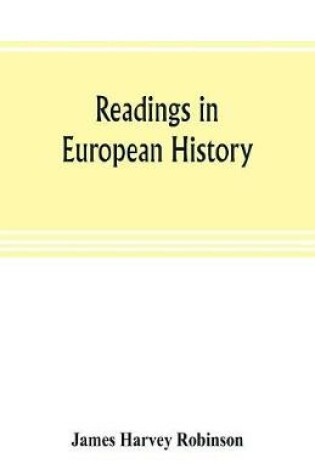 Cover of Readings in European history; a collection of extracts from the sources chosen with the purpose of illustrating the progress of culture in western Europe since the German invasions