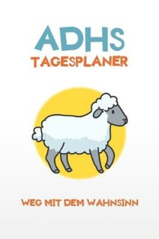 Cover of ADHS Tagesplaner - Weg mit dem Wahnsinn