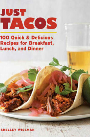 Cover of Just Tacos: 100 Delicious Recipes for Breakfast, Lunch, and Dinner