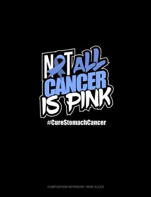 Cover of Not All Cancer Is Pink Cure Stomach Cancer