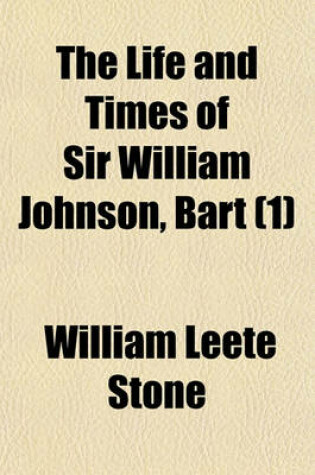 Cover of The Life and Times of Sir William Johnson, Bart (1)