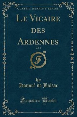 Cover of Le Vicaire Des Ardennes, Vol. 1 (Classic Reprint)