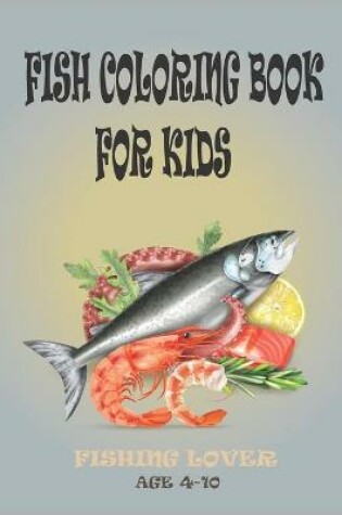 Cover of Fish coloring book for kids Fishing Lover ages 4-10