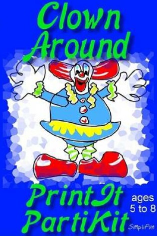 Cover of Children's Clown Around Theme Birthday Party Games and Printable Theme Party Kit