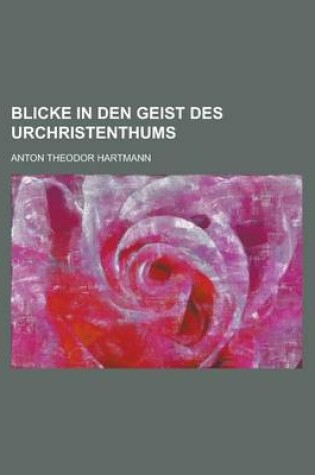 Cover of Blicke in Den Geist Des Urchristenthums