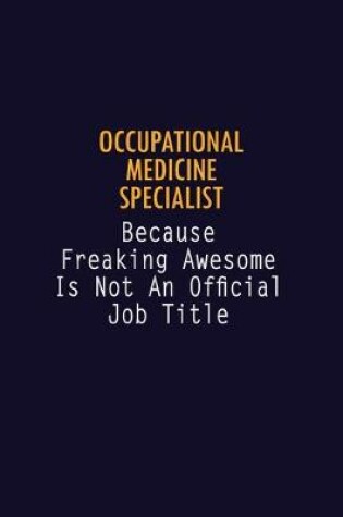 Cover of Occupational medicine specialist Because Freaking Awesome is not An Official Job Title