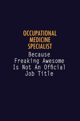 Book cover for Occupational medicine specialist Because Freaking Awesome is not An Official Job Title