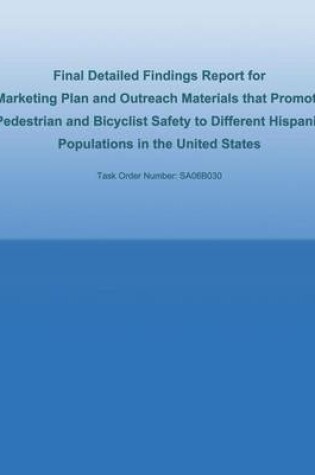 Cover of Final Detailed Findings Report for Marketing Plan and Outreach Materials that Promote Pedestrian and Bicyclist Safety to Different Hispanic Populations in the United States