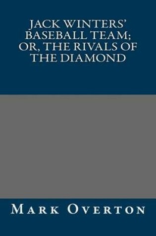 Cover of Jack Winters' Baseball Team; Or, the Rivals of the Diamond