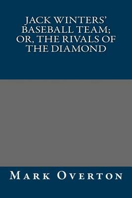 Book cover for Jack Winters' Baseball Team; Or, the Rivals of the Diamond