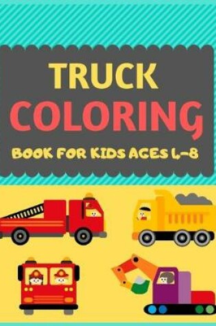 Cover of Truck Coloring Book For Kids Ages 4-8