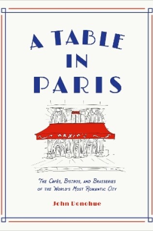 Cover of A Table in Paris: The Cafés, Bistros, and Brasseries of the World's Most Romantic City