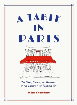 Book cover for A Table in Paris: The Cafés, Bistros, and Brasseries of the World's Most Romantic City