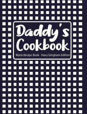 Book cover for Daddy's Cookbook Blank Recipe Book Navy Gingham Edition