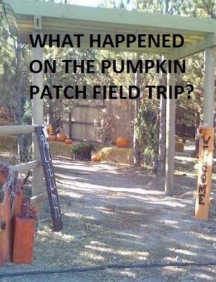 Book cover for What Happened on the Pumpkin Patch Field Trip?