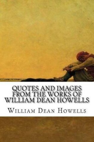Cover of Quotes and Images From The Works of William Dean Howells